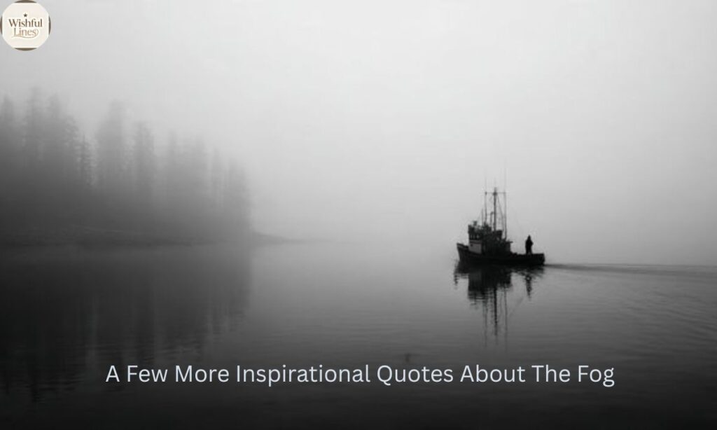 A Few More Inspirational Quotes About The Fog