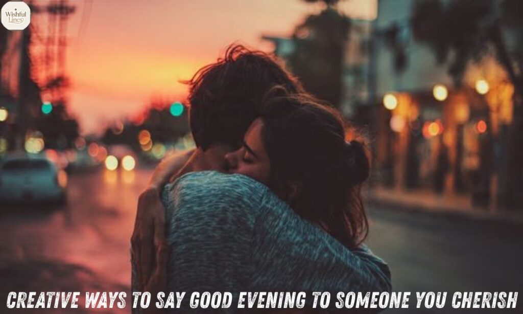 Creative Ways to Say Good Evening to Someone You Cherish
