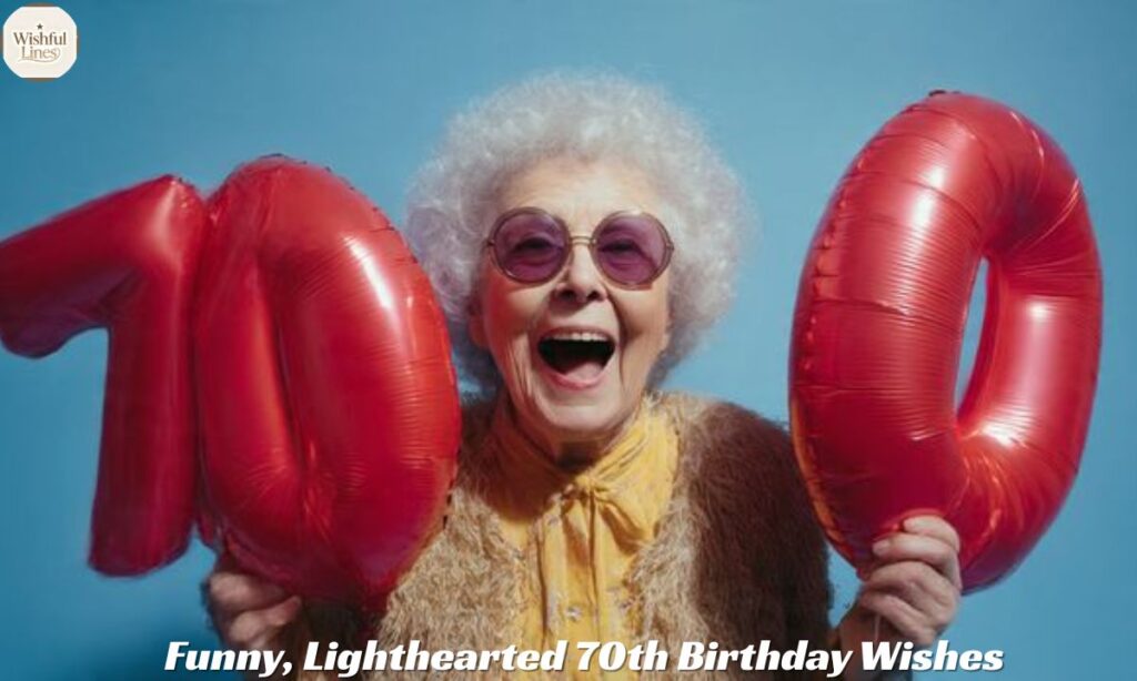 Funny, Lighthearted 70th Birthday Wishes