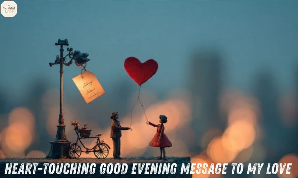 Heart-Touching Good Evening Message to My Love