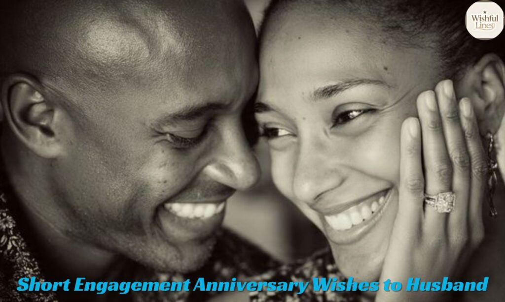 Short Engagement Anniversary Wishes to Husband
