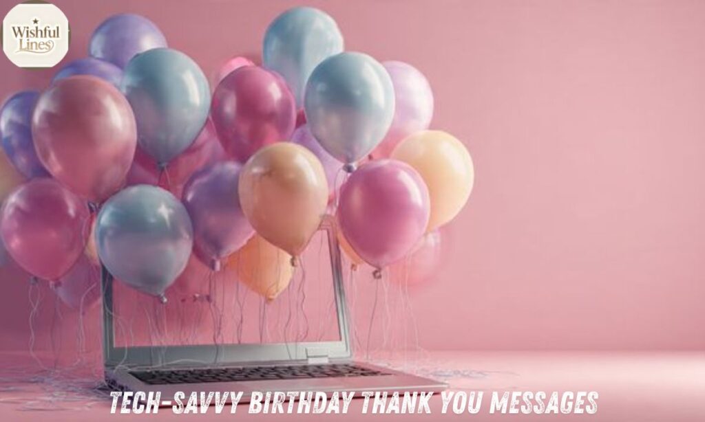 Tech-Savvy Birthday Thank You Messages