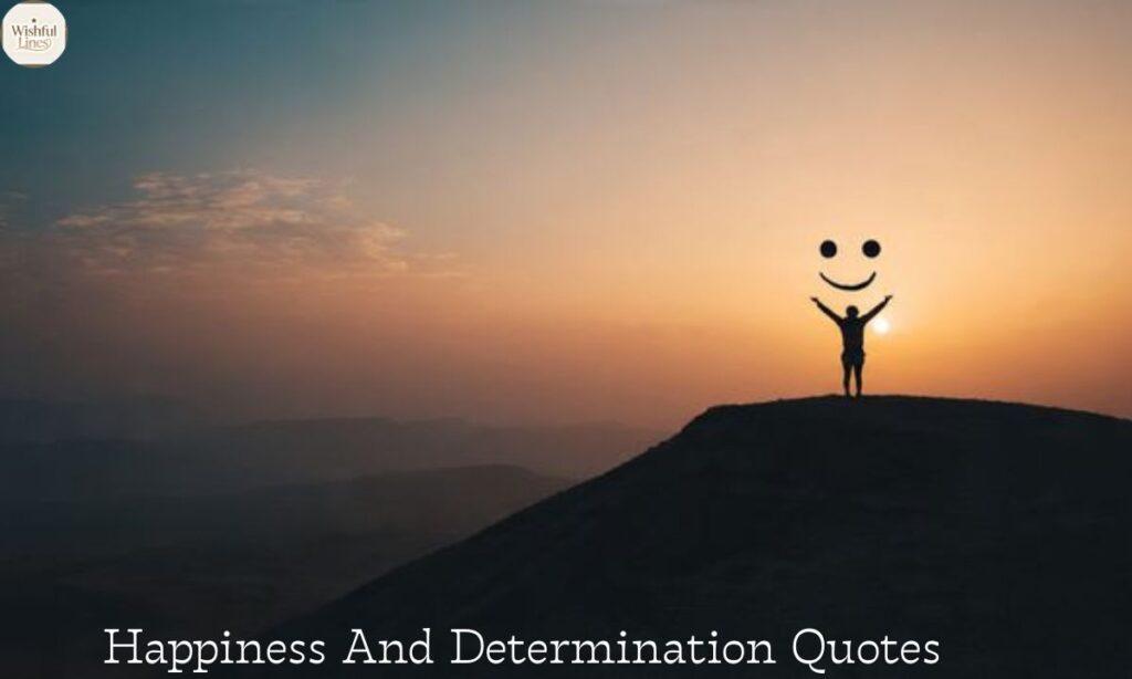 Happiness And Determination Quotes