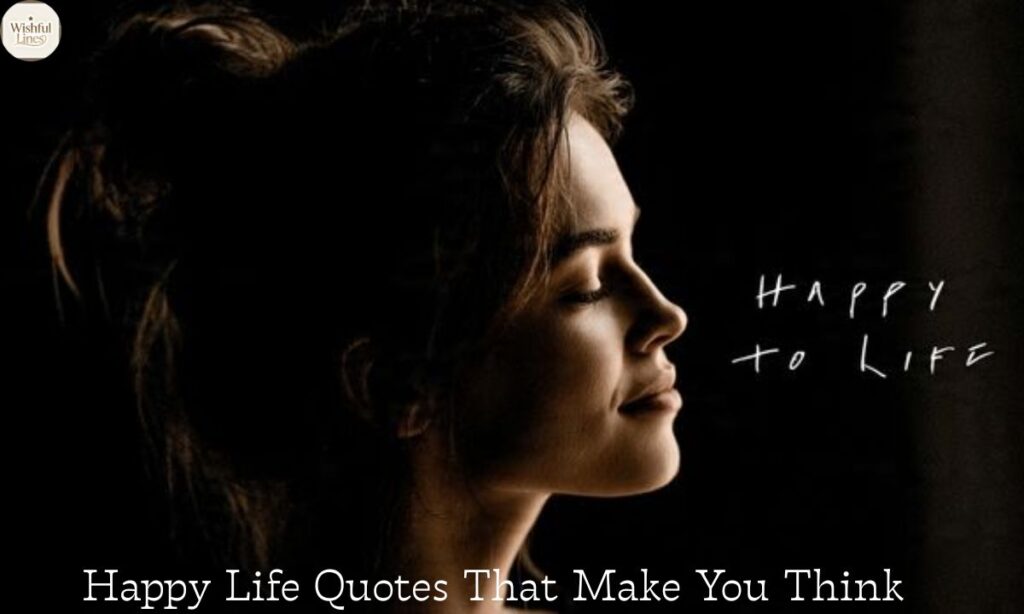 Happy Life Quotes That Make You Think
