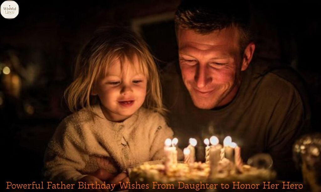 Powerful Father Birthday Wishes From Daughter to Honor Her Hero