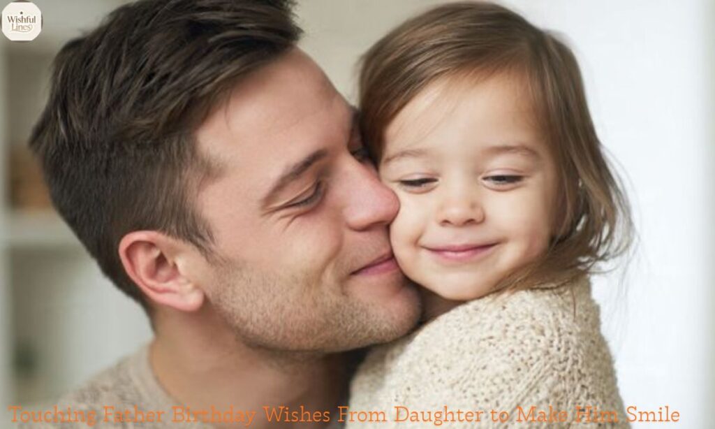 Touching Father Birthday Wishes From Daughter to Make Him Smile