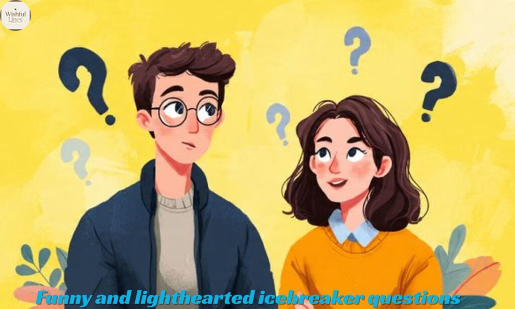 Funny and lighthearted icebreaker questions