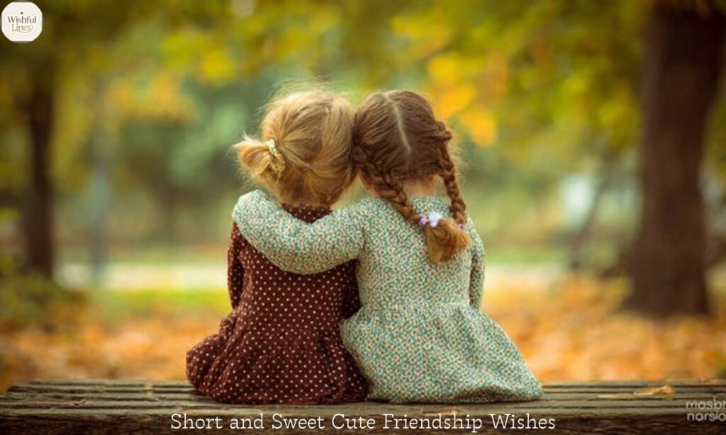 Short and Sweet Cute Friendship Wishes