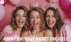 Funny Birthday Wishes for Girls